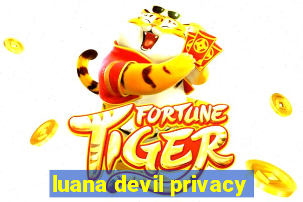 luana devil privacy